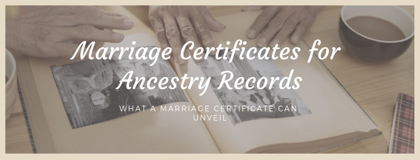 Marriage Certificates for Ancestry Records, what a marriage certificate can unveil for your family tree